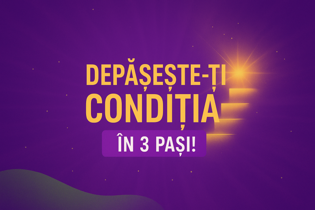 Curs online: Depășește-ți condiția în 3 Pași, curs dezvoltare spirituala, amoroasa, cariera