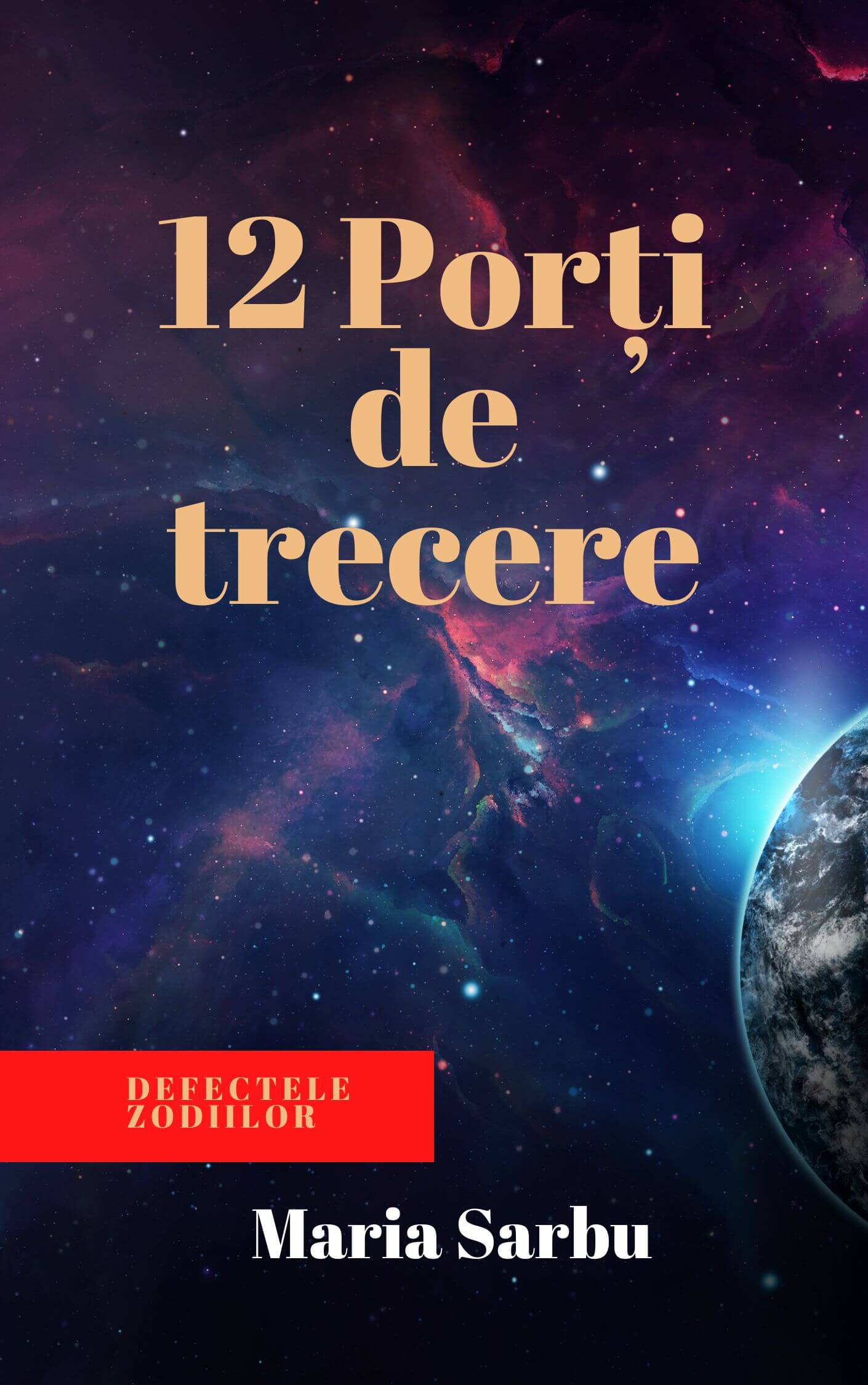 DEFECTELE Zodiilor, 12 porti de trecere, 144 portaluri ale zodiacului, carti astrologie, astrologie karmica, ascendent, zodie, maria sarbu, carti maria sarbu, astrolog maria sarbu